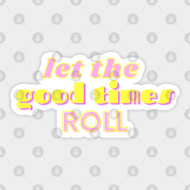 Good Times Roll Sticker by stickersbyjori